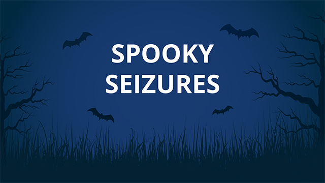 Spooky Seizures